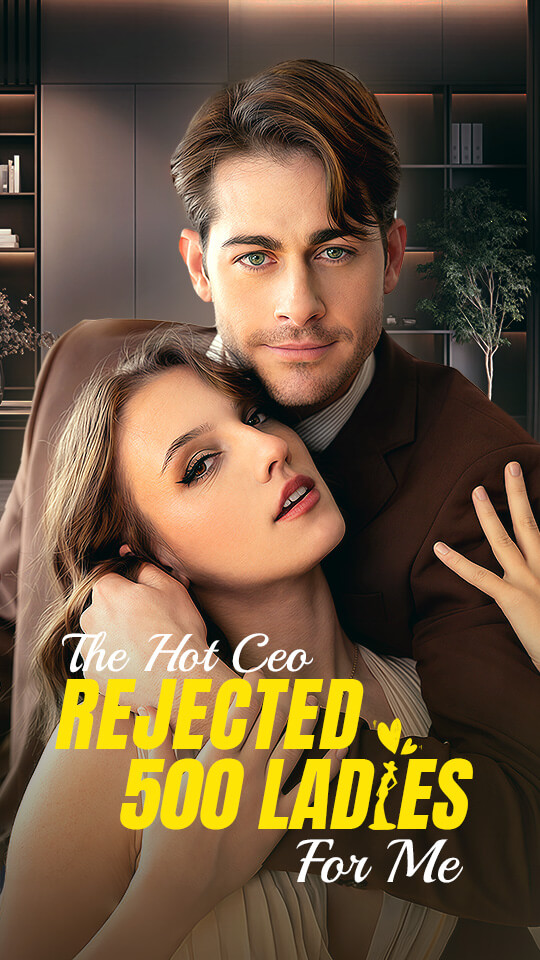 The Hot CEO Rejected 500 Ladies for Me